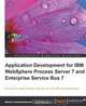 Application Development for IBM WebSphere Process Server 7 and Enterprise Service Bus 7, Salil Ahuja, Swami Chandrasekaran 