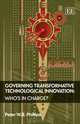 Governing Transformative Technological Innovation: WhoA†s in Charge?, Peter W. B. Phillips 