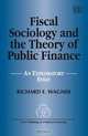 Fiscal Sociology and the Theory of Public Finance: An Exploratory Essay (New Thinking in Political Economy Series), Richard E. Wagner 