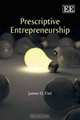 Prescriptive Entrepreneurship, James O. Fiet, Pankaj C. Patel 