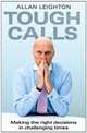 Tough Calls: Making the Right Decisions in Challenging Times, Allan Leighton 