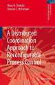 A Distributed Coordination Approach to Reconfigurable Process Control (Springer Series in Advanced Manufacturing), Nirav N. Chokshi, Duncan C. McFarlane 