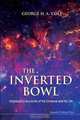 The Inverted Bowl: Introductory Accounts of the Universe and Its Life, George H. A. Cole 