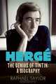 HERGE: The Genius of Tintin: A Biography, Raphael Taylor 