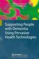 Supporting People with Dementia Using Pervasive Health Technologies (Advanced Information and Knowledge Processing), 
