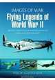 Flying Legends of World War II: Archive and Colour Photos of Famous Allied Aircraft. by Philip Handleman (Images of War), Philip Handleman 