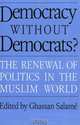 Democracy Without Democrats?: The Renewal of Politics in the Muslim World, Ghassan Salame 