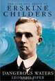 Dangerous Waters: The Life and Death of Erskine Childers, Leonard Piper 