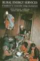 Rural Energy Services: A Handbook for Sustainable Energy Development, Teresa Anderson, Alison Doig, Dai Rees, Smail Khennas 