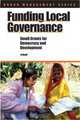 Funding Local Governance: Small Grants For Democracy And Development (Urban Management Series), Jo Beall 