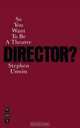 So You Want to Be a Theatre Director?, Stephen Unwin 