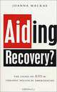 Aiding Recovery?: The Crisis of Aid in Chronic Political Emergencies, Joanna Macrae 
