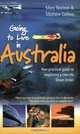 Going to Live in Australia: Your Practical Guide to Beginning a New Life Down Under, Mary Neilson 