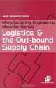 Logistics and the Out-Bound Supply Chain (Manufacturing Engineering Series), John Meredith Smith 