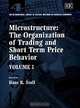 Microstructure: The Organization of Trading and Short Term Behavior (International Library of Critical Writings in Financial Economics Series, s02), Hans R. Stoll 