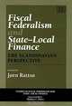 Fiscal Federalism and State-Local Finance: The Scandinavian Perspective (Studies in Fiscal Federa;Lism and State-Local Finance), Jrn Ratts, Jorn Rattso 
