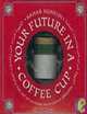 Your Future in a Coffee Cup: The Art of Divining With Coffee Grounds, Sahar Huneidi 