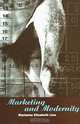 Marketing and Modernity: An Ethnography of Marketing Practice (Explorations in Anthropology), Marianne Lien 