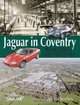 Jaguar in Coventry: Building the Legend, Nigel Thorley 