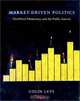 Market Driven Politics: Neoliberal Democracy and the Public Interest, Colin Leys 