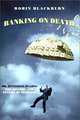 Banking on Death: Or, Investing in Life: The History and Future of Pensions, Robin Blackburn 