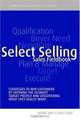 Select Selling: Strategies to Win Customers by Defining the Ultimate Target Profile & Discovering What They Really Want, Donal Daly 