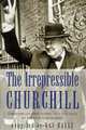 The Irrepressible Churchill: Through His Own Words and the Eyes of His Contemporaries, 
