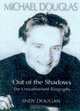 Michael Douglas: Out of the Shadows the Unauthorized Biography, Andy Dougan 