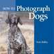 How to Photograph Dogs, Nick Ridley 