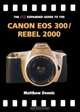 The Pip Expanded Guide to the Canon Eos 300/Rebel 2000 (Pip Expanded Guide Series), Matthew Dennis 