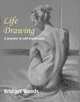 Life Drawing: A Journey to Self-Expression, Bridget Woods 