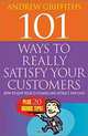 101 Ways to Really Satisfy Your Customers: How to Keep Your Customers and Attract New Ones, Andrew Griffiths 