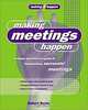 Making Meetings Happen: A Simple and Effective Guide to Implementing Successful Meetings, Robert Burns 