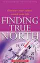 Finding True North: Discover Your Values, Enrich Your Life, Michael Henderson 