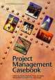 Project Management Casebook, Edited by David I. Cleland, Karen M. Bursic, Richard Puerzer, and A. Yaroslav Vlasak 