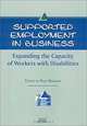 Supported Employment in Business: Expanding the Capacity of Workers With Disabilities, Paul Wehman 