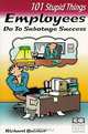 101 Stupid Things Employees Do To Sabotage Success, Richard Baisner 