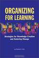 Organizing for Learning: Strategies for Knowledge Creation and Enduring Change, Daniel H. Kim 