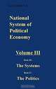 National System of Political Economy: The Systems/the Politics Book 3 and 4 (National System of Political Economy), Friedrich List, Sampson S. Lloyd 
