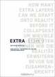 EXTRA: How Many Extra Layers Can We Graft Onto Reality Before It Collapses?, Marc-Olivier Wahler 