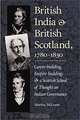 British India and British Scotland, 1780-1830: Career-building, Empire-building, and a Scottish School of Thought on Indian Governance (International, Political, & Economic History), Martha McLaren 