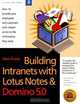 Building Intranets With Lotus Notes & Domino 5.0: How to Provide Your Employees and Customers with Instant Access to the Information They Need, Steve Krantz 