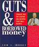 Guts & Borrowed Money: Straight Talk for Starting & Growing Your Small Business, Tom S. Gillis 