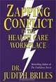 Zapping Conflict in the Health Care Workplace, Judith Briles 
