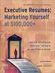 Executive Resumes: Marketing Yourself at $100,000+, Giles Goodhead 