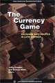 The Currency Game: Exchange Rate Politics in Latin America, Jeffry Frieden, Ernesto Stein, Inter-American Development Bank 