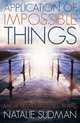 Application of Impossible Things: A Near Death Experience in Iraq, Natalie Sudman 