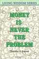 Money Is Never the Problem (Living Wisdom Series), Chandler H. Everett, Tomi Keitlen 