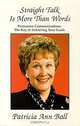 Straight Talk Is More Than Words: Persuasive Communications : The Key to Achieving Your Goals, Patricia Ball 