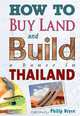 How to Buy Land and Build a House in Thailand, Philip Bryce 